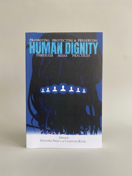 Promoting, Protecting  Preserving Human Dignity Through Media Practices